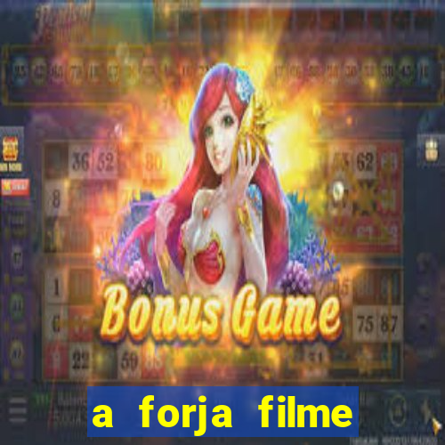 a forja filme completo dublado topflix